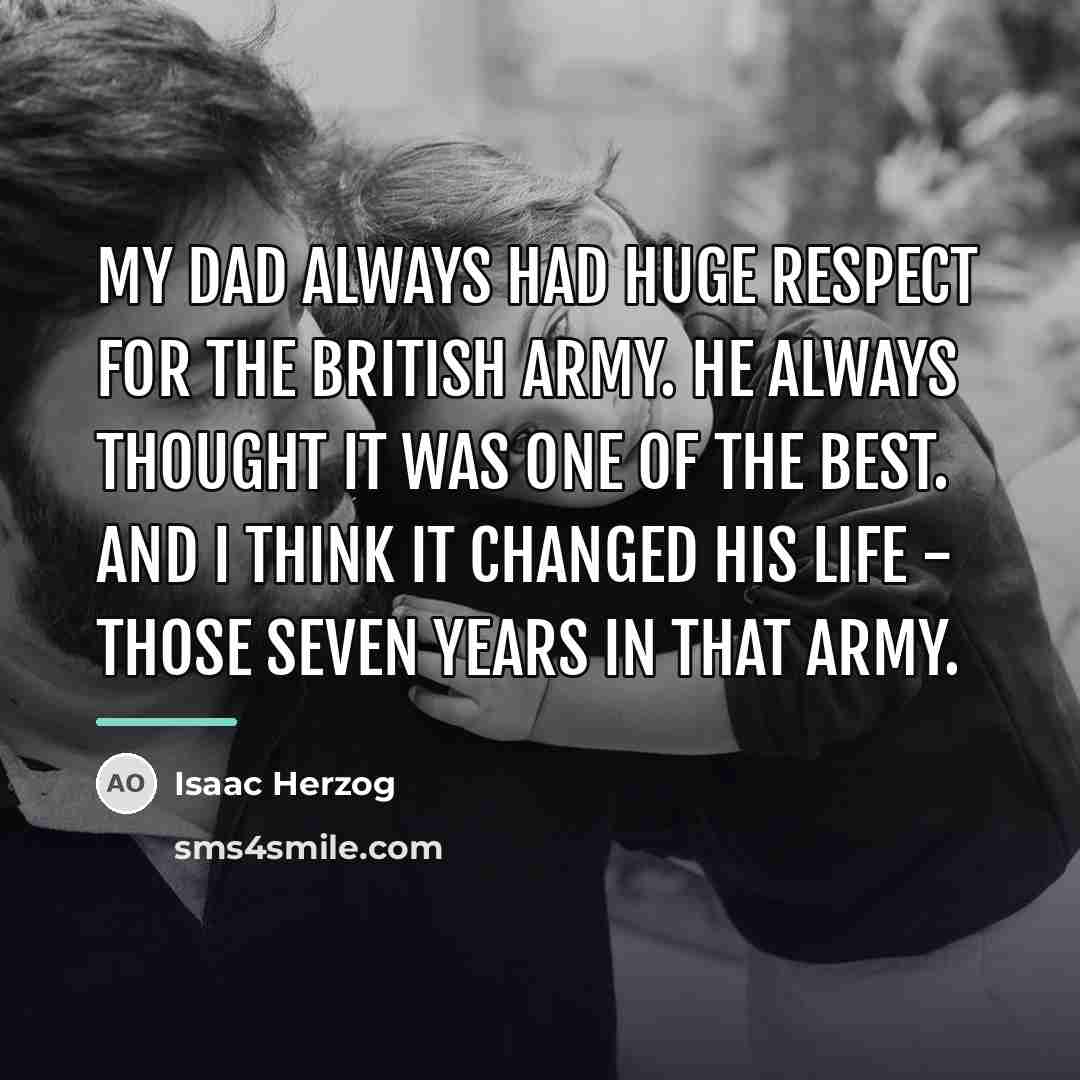 “My dad always had huge respect for the British Army.…” quote by Isaac Herzog