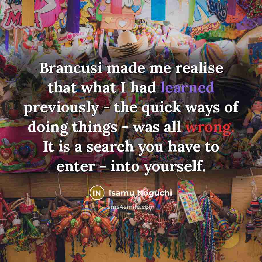 “Brancusi made me realise that what I had learned previously…” quote by Isamu Noguchi