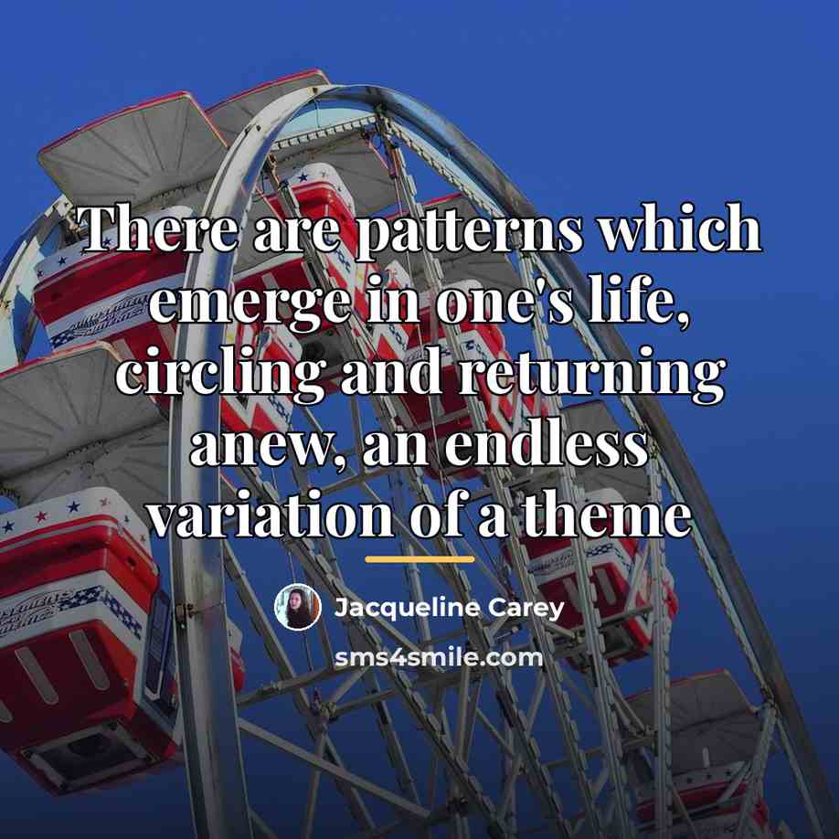 “There are patterns which emerge in one's life, circling and…” quote by Jacqueline Carey