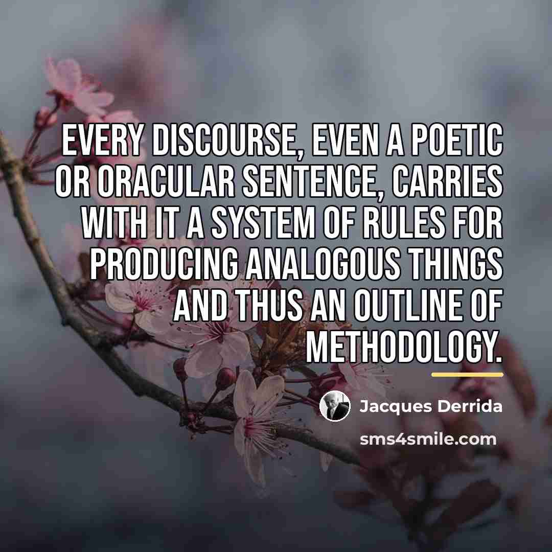 “Every discourse, even a poetic or oracular sentence, carries with…” quote by Jacques Derrida