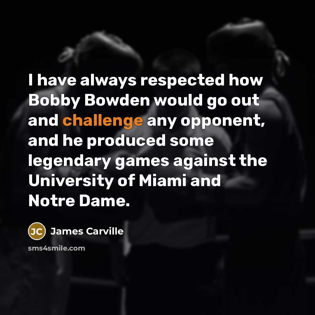 “I have always respected how Bobby Bowden would go out…” quote by James Carville