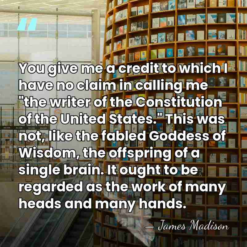 You give me a credit to which I have no claim in&hellip; - James Madison