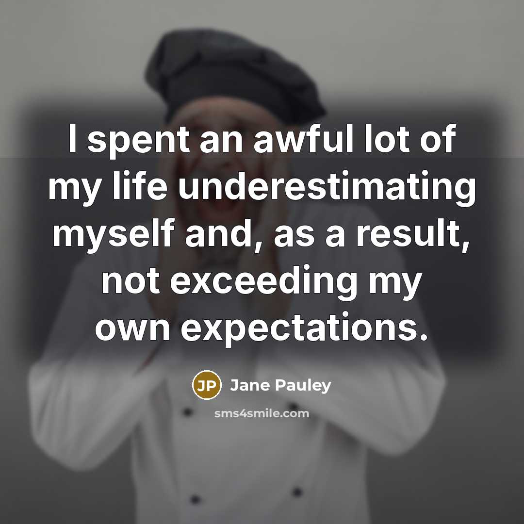 “I spent an awful lot of my life underestimating myself…” quote by Jane Pauley