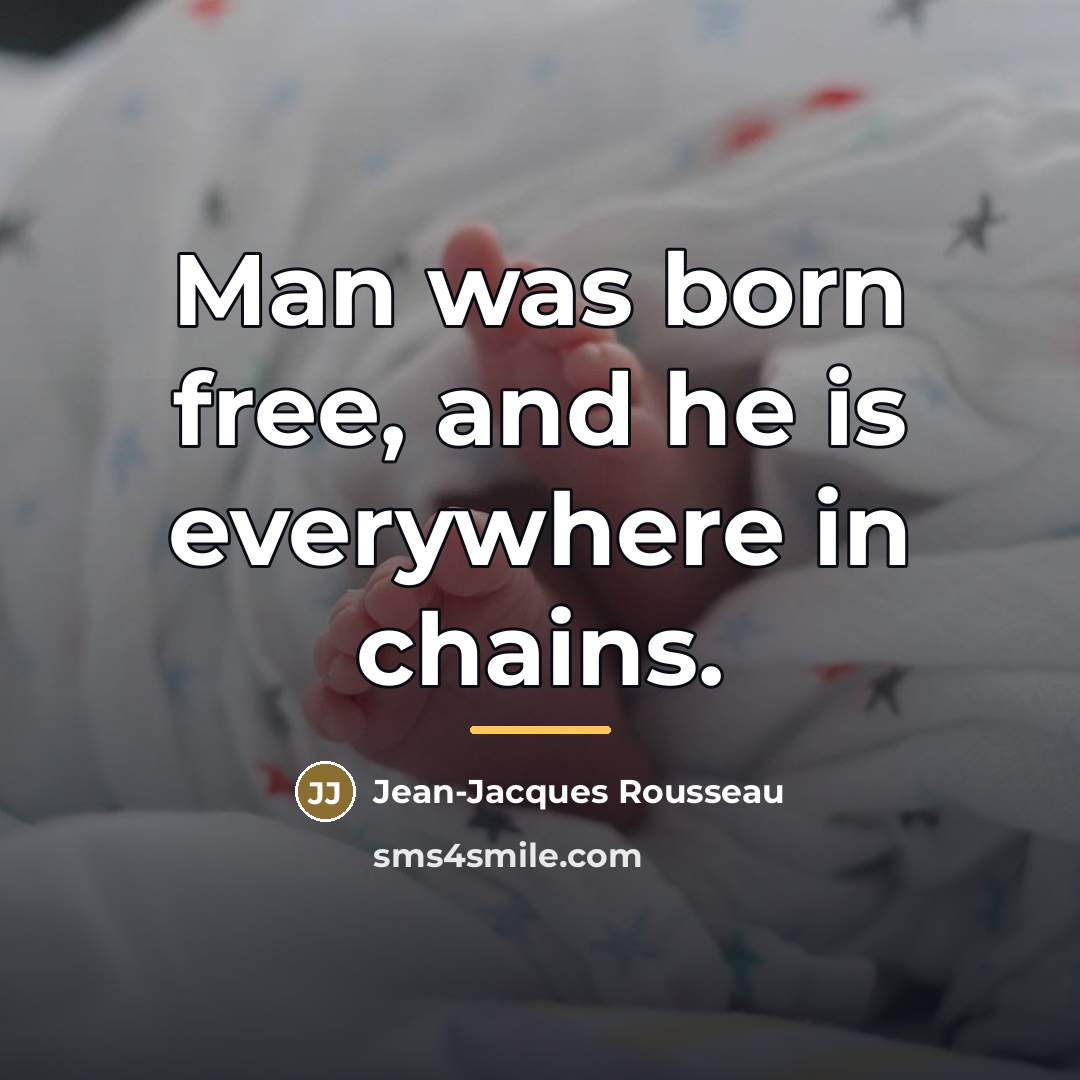 “Man was born free, and he is everywhere in chains.…” quote by Jean-Jacques Rousseau