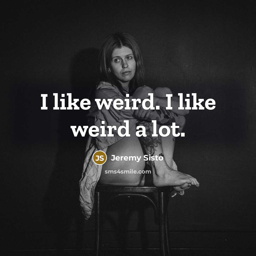“I like weird. I like weird a lot.” quote by Jeremy Sisto