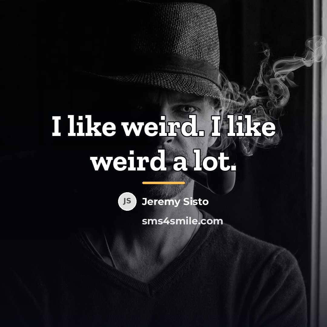 “I like weird. I like weird a lot.…” quote by Jeremy Sisto