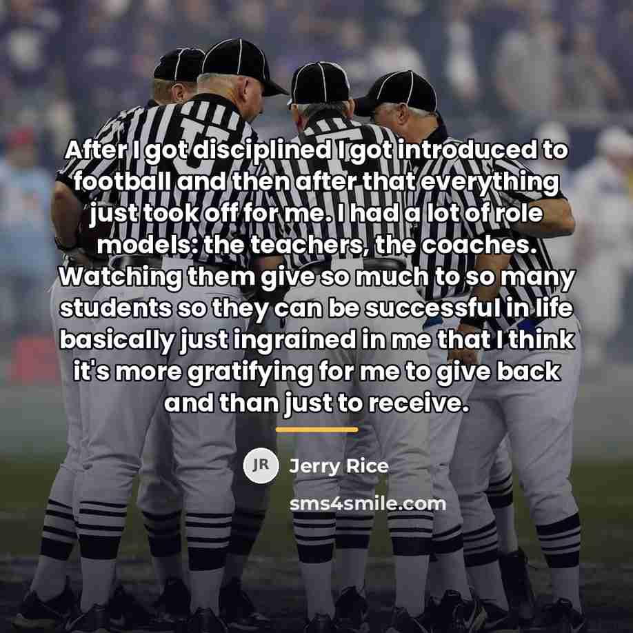 “After I got disciplined I got introduced to football and…” quote by Jerry Rice