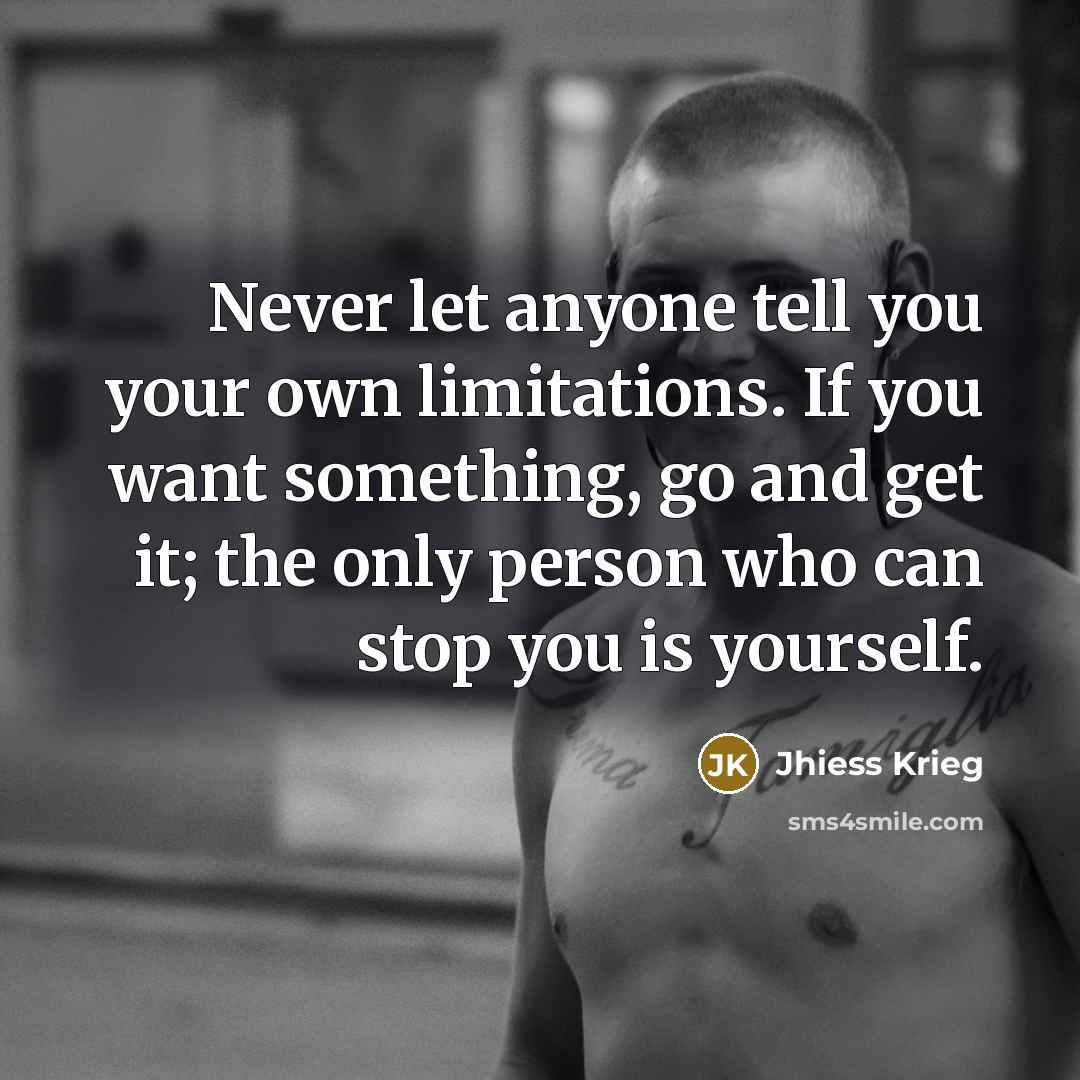 “Never let anyone tell you your own limitations. If you…” quote by Jhiess Krieg
