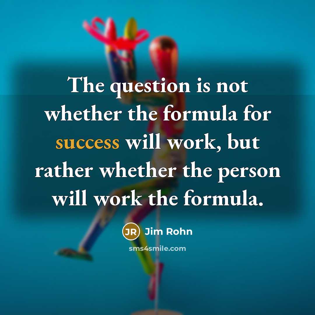 “The question is not whether the formula for success will…” quote by Jim Rohn