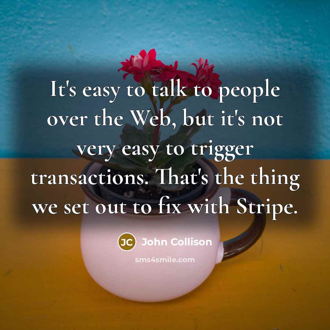 “It's easy to talk to people over the Web, but…” quote by John Collison