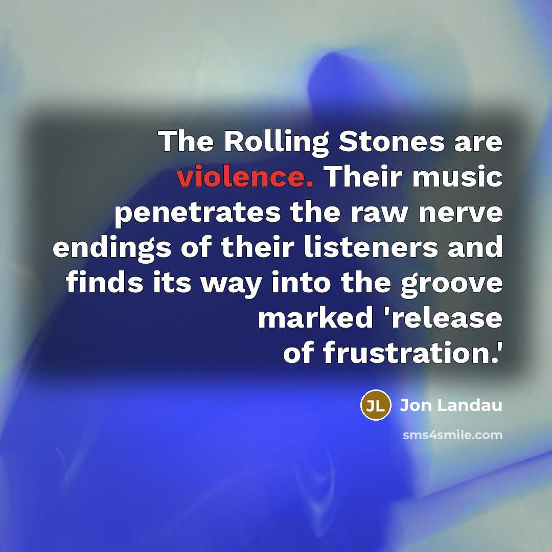 “The Rolling Stones are violence. Their music penetrates the raw…” quote by Jon Landau