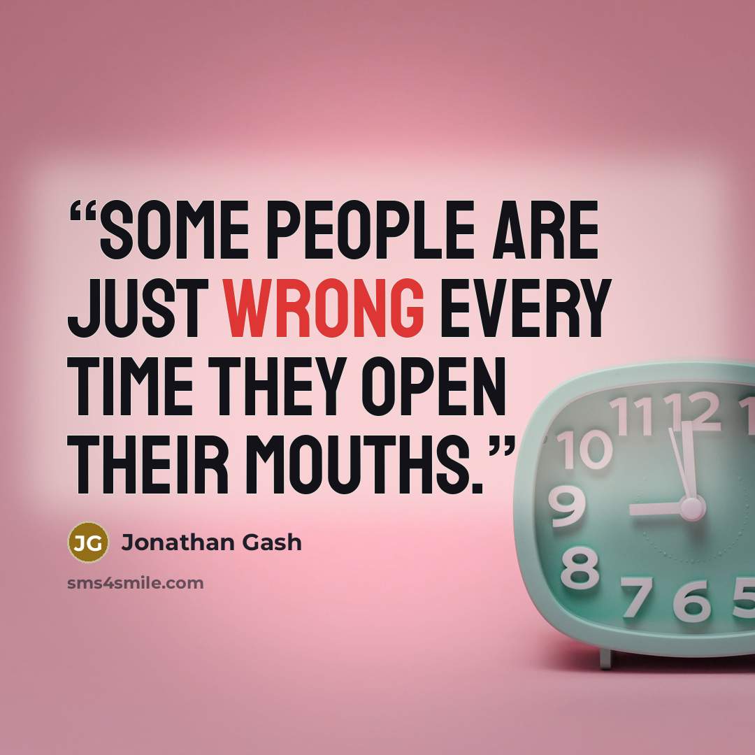 “Some people are just wrong every time they open their mouths.” quote by Jonathan Gash