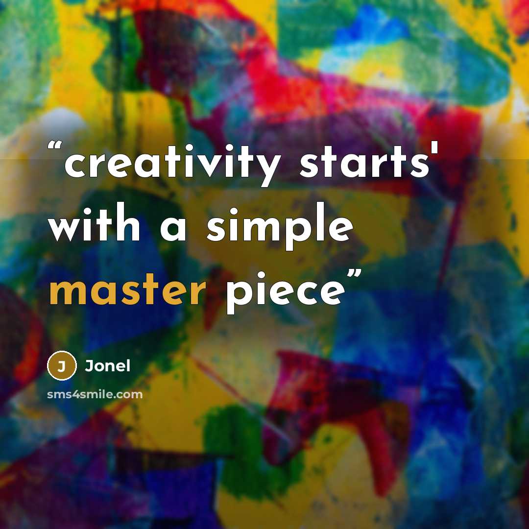 “creativity starts' with a simple master piece” quote by Jonel