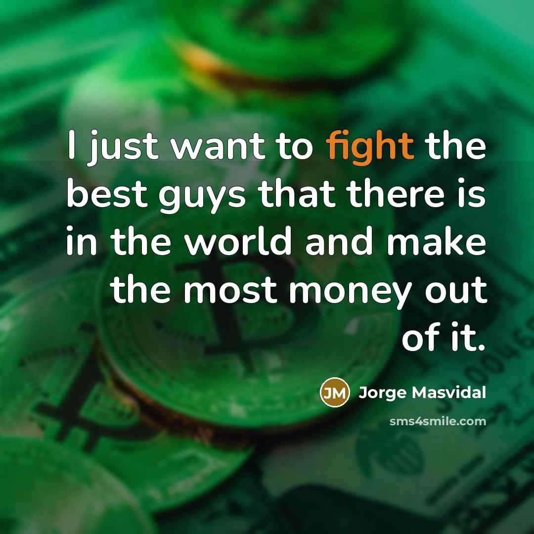 “I just want to fight the best guys that there…” quote by Jorge Masvidal