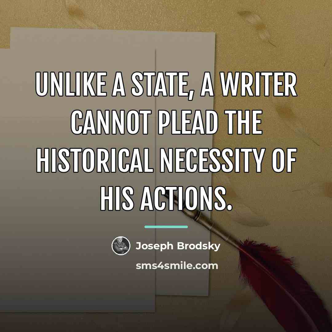 “Unlike a state, a writer cannot plead the historical necessity…” quote by Joseph Brodsky