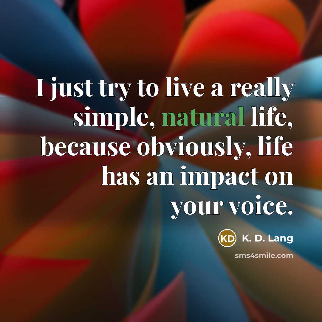 “I just try to live a really simple, natural life,…” quote by K. D. Lang