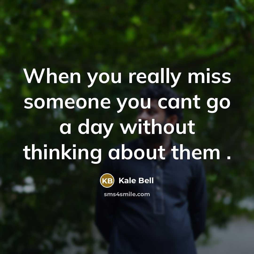 “When you really miss someone you cant go a day without thinking about them .” quote by Kale Bell