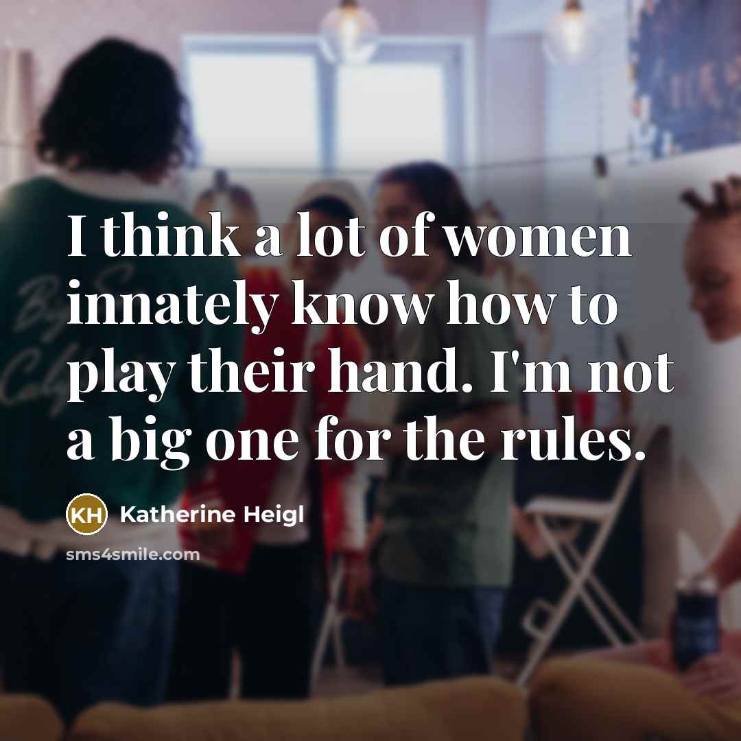 “I think a lot of women innately know how to…” quote by Katherine Heigl