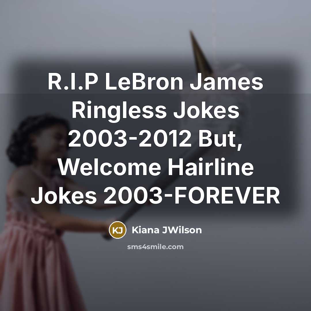 “R.I.P LeBron James Ringless Jokes 2003-2012 But, Welcome Hairline Jokes…” quote by Kiana JWilson