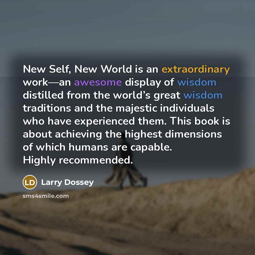 “New Self, New World is an extraordinary work—an awesome display…” quote by Larry Dossey