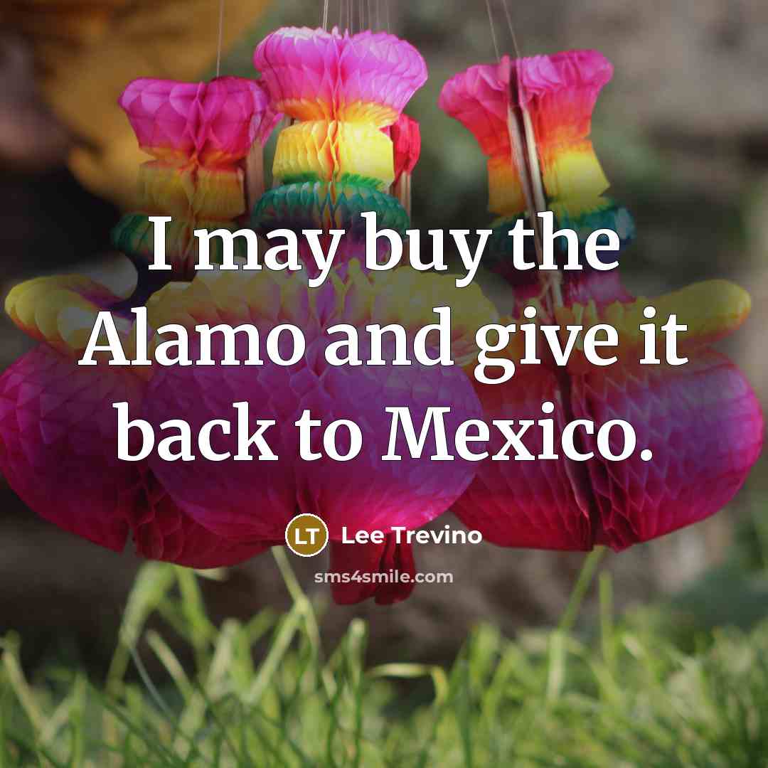“I may buy the Alamo and give it back to…” quote by Lee Trevino