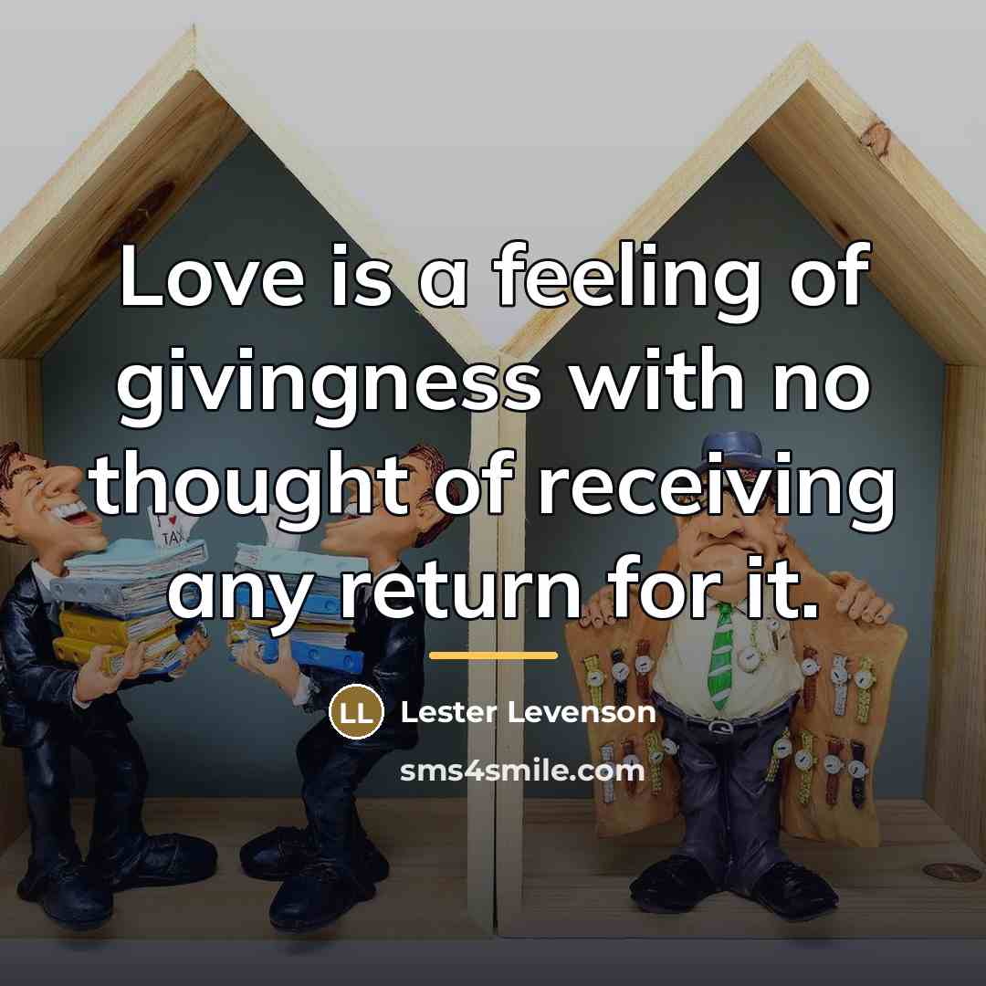 “Love is a feeling of givingness with no thought of…” quote by Lester Levenson