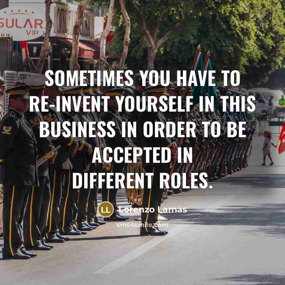 “Sometimes you have to re-invent yourself in this business in…” quote by Lorenzo Lamas