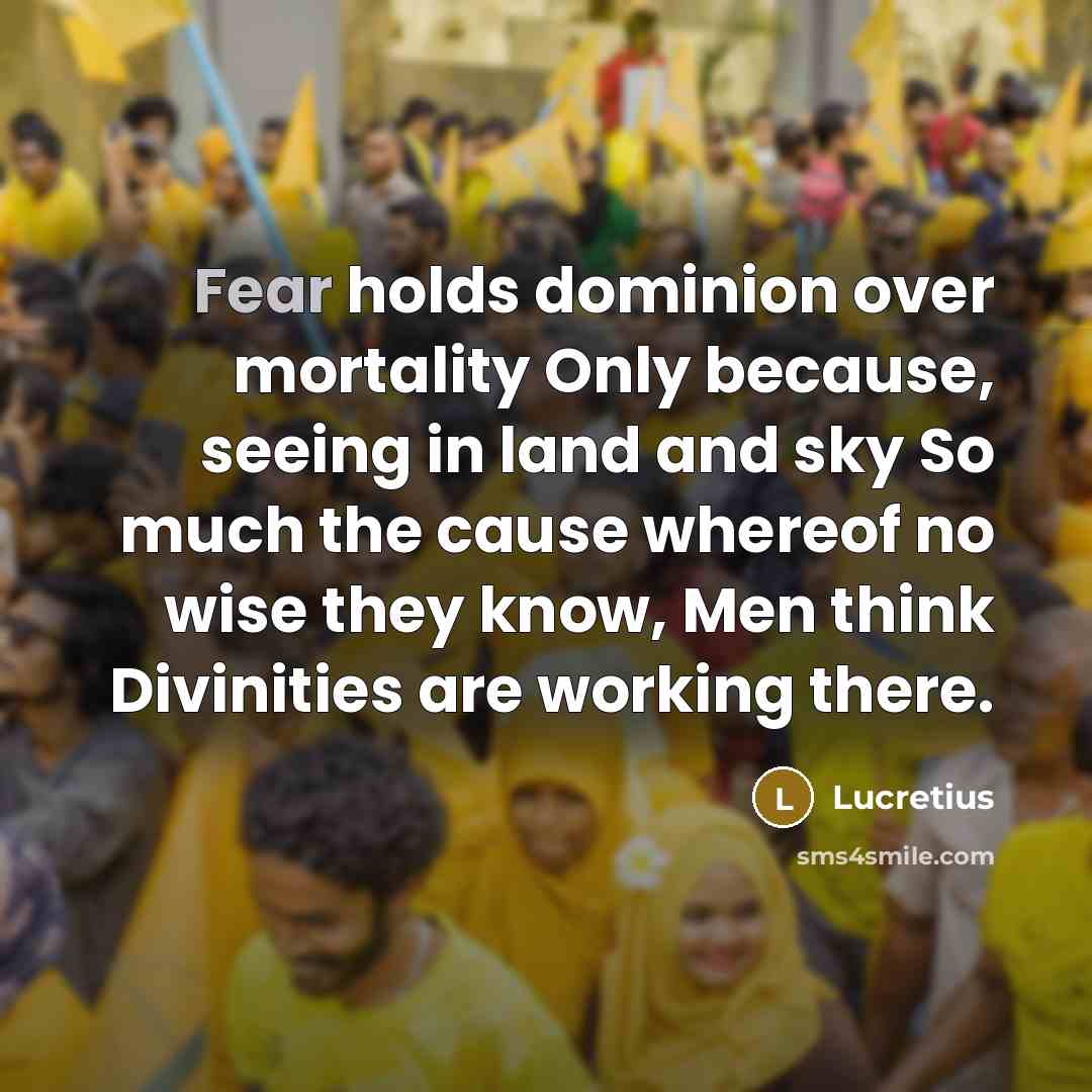 “Fear holds dominion over mortality Only because, seeing in land…” quote by Lucretius