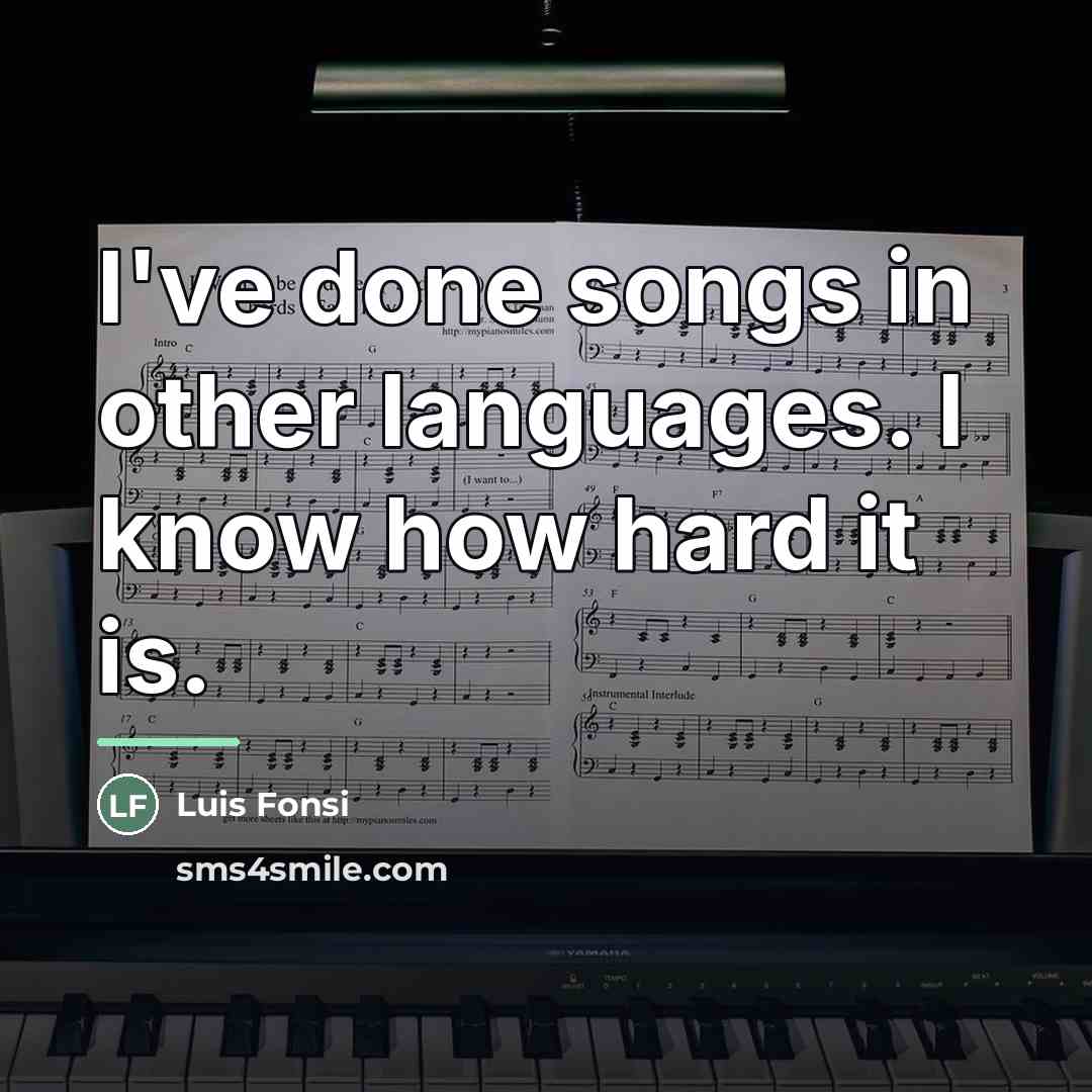 “I've done songs in other languages. I know how hard…” quote by Luis Fonsi