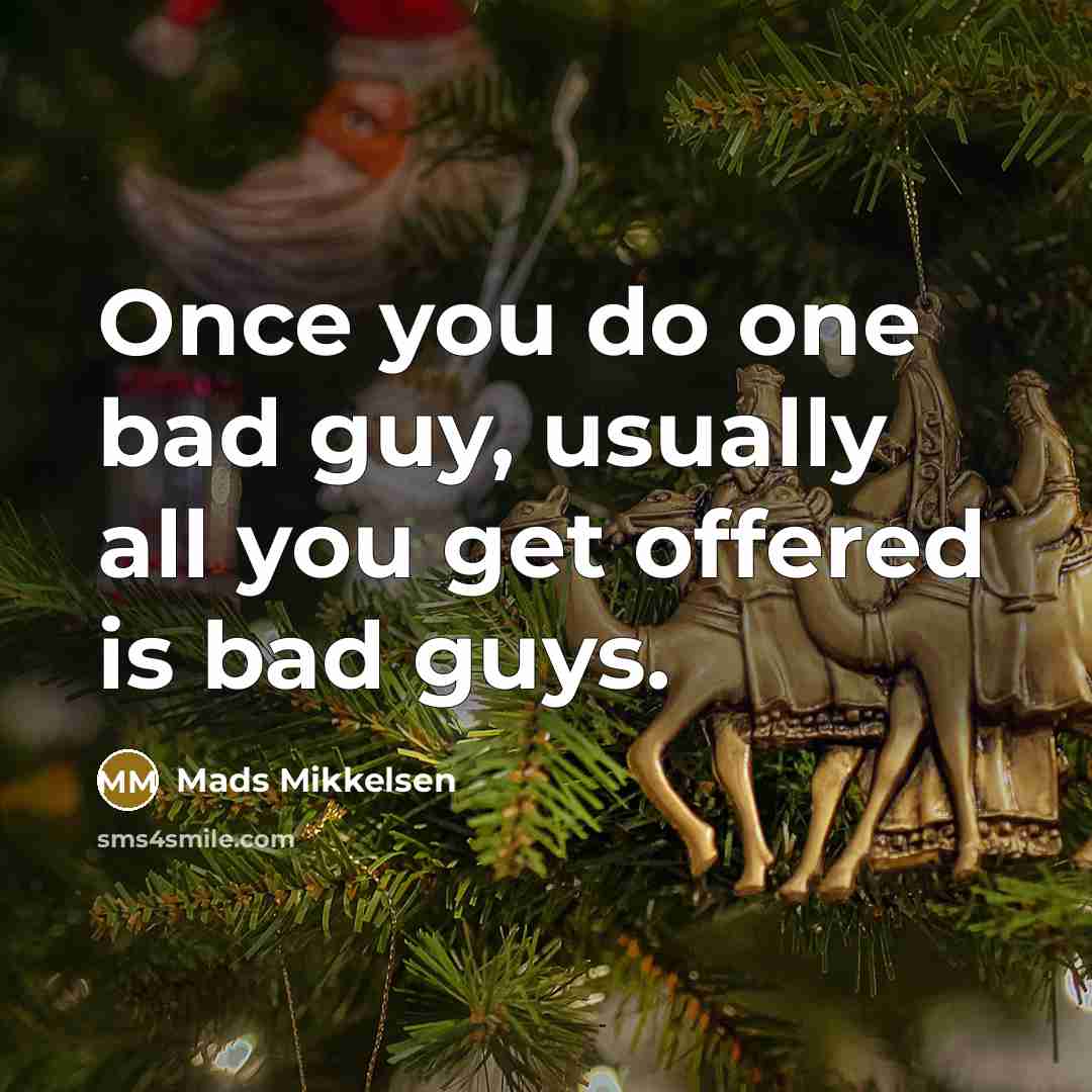 “Once you do one bad guy, usually all you get…” quote by Mads Mikkelsen