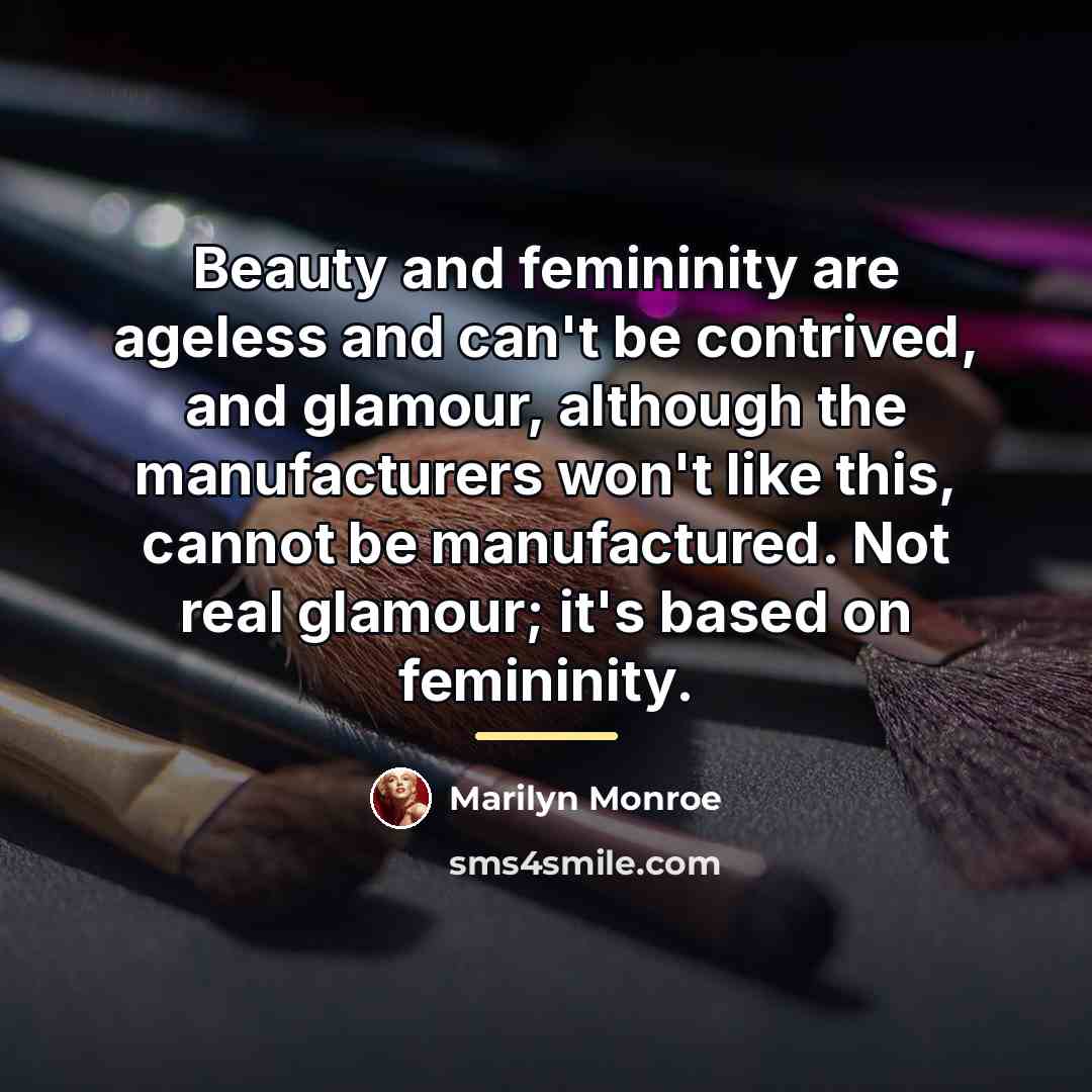 “Beauty and femininity are ageless and can't be contrived, and…” quote by Marilyn Monroe