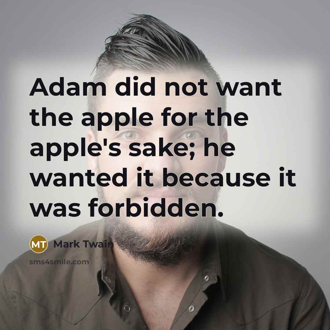 “Adam did not want the apple for the apple's sake;…” quote by Mark Twain