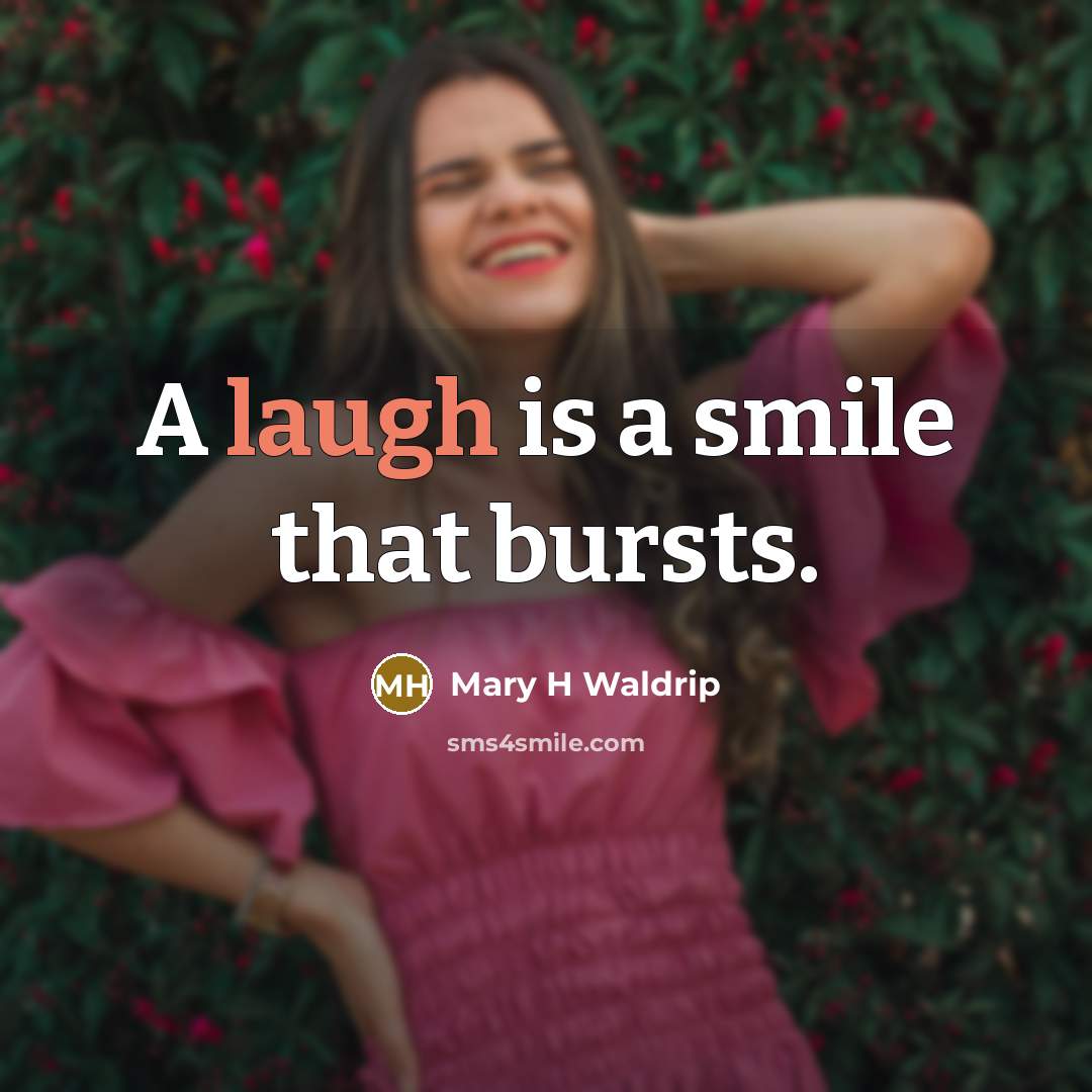 “A laugh is a smile that bursts.…” quote by Mary H Waldrip
