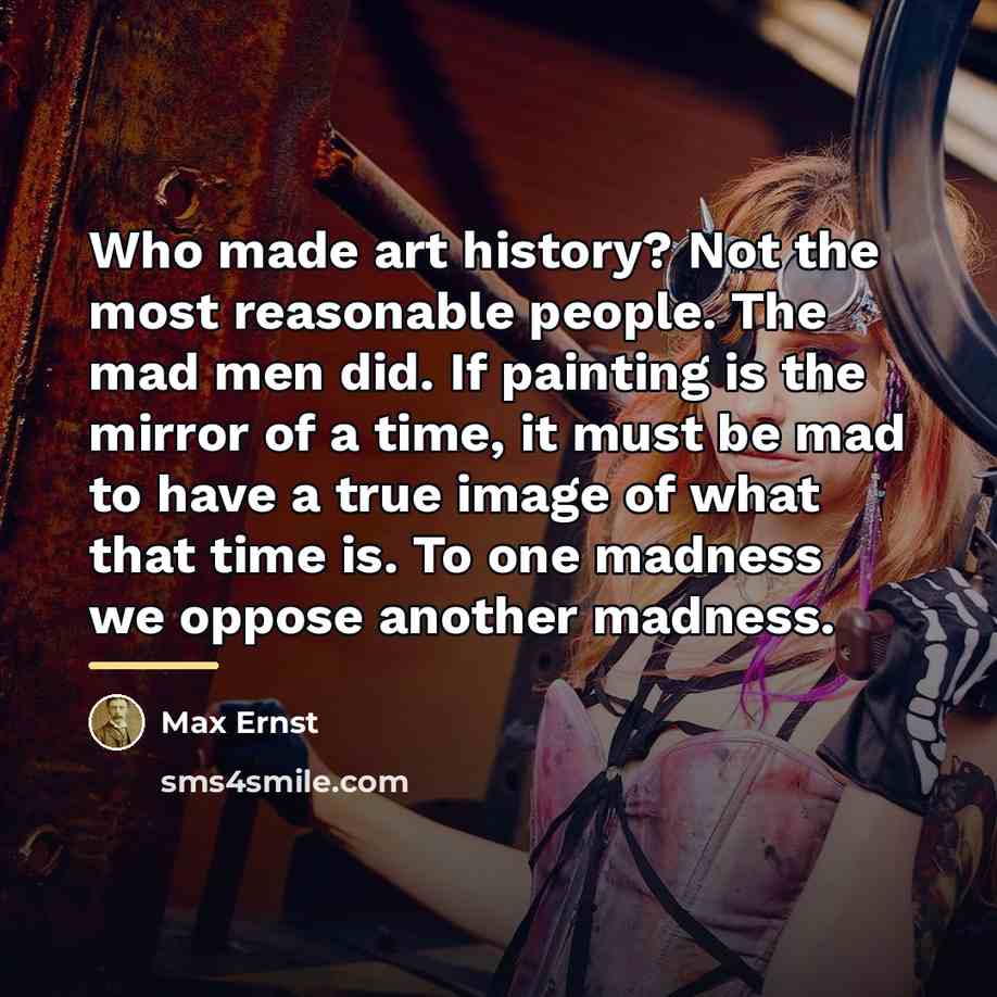 “Who made art history? Not the most reasonable people. The…” quote by Max Ernst
