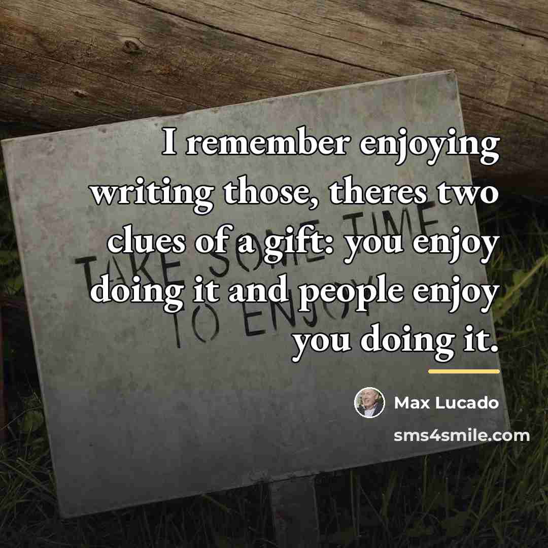 “I remember enjoying writing those, theres two clues of a…” quote by Max Lucado