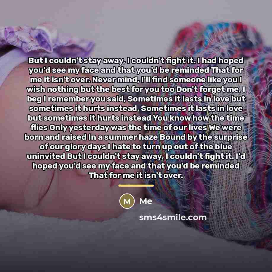 “But I couldn't stay away, I couldn't fight it. I…” quote by Me