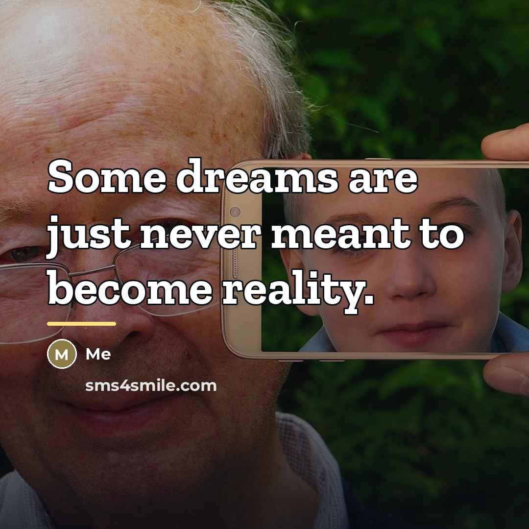 “Some dreams are just never meant to become reality.…” quote by Me