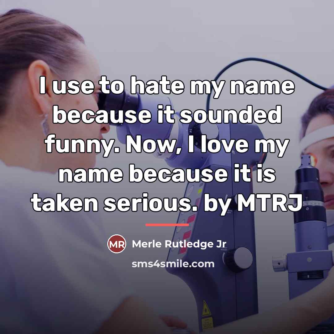 “I use to hate my name because it sounded funny.…” quote by Merle Rutledge Jr