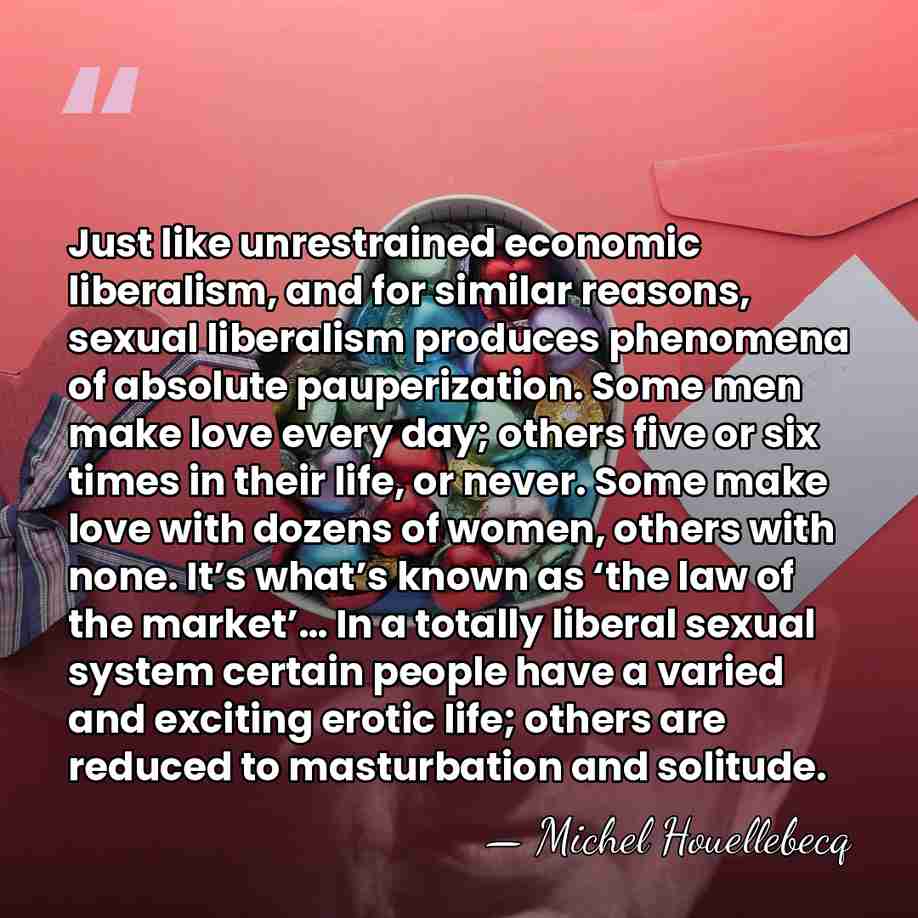 Just like unrestrained economic liberalism, and for similar reasons, sexual liberalism produces&hellip; - Michel Houellebecq