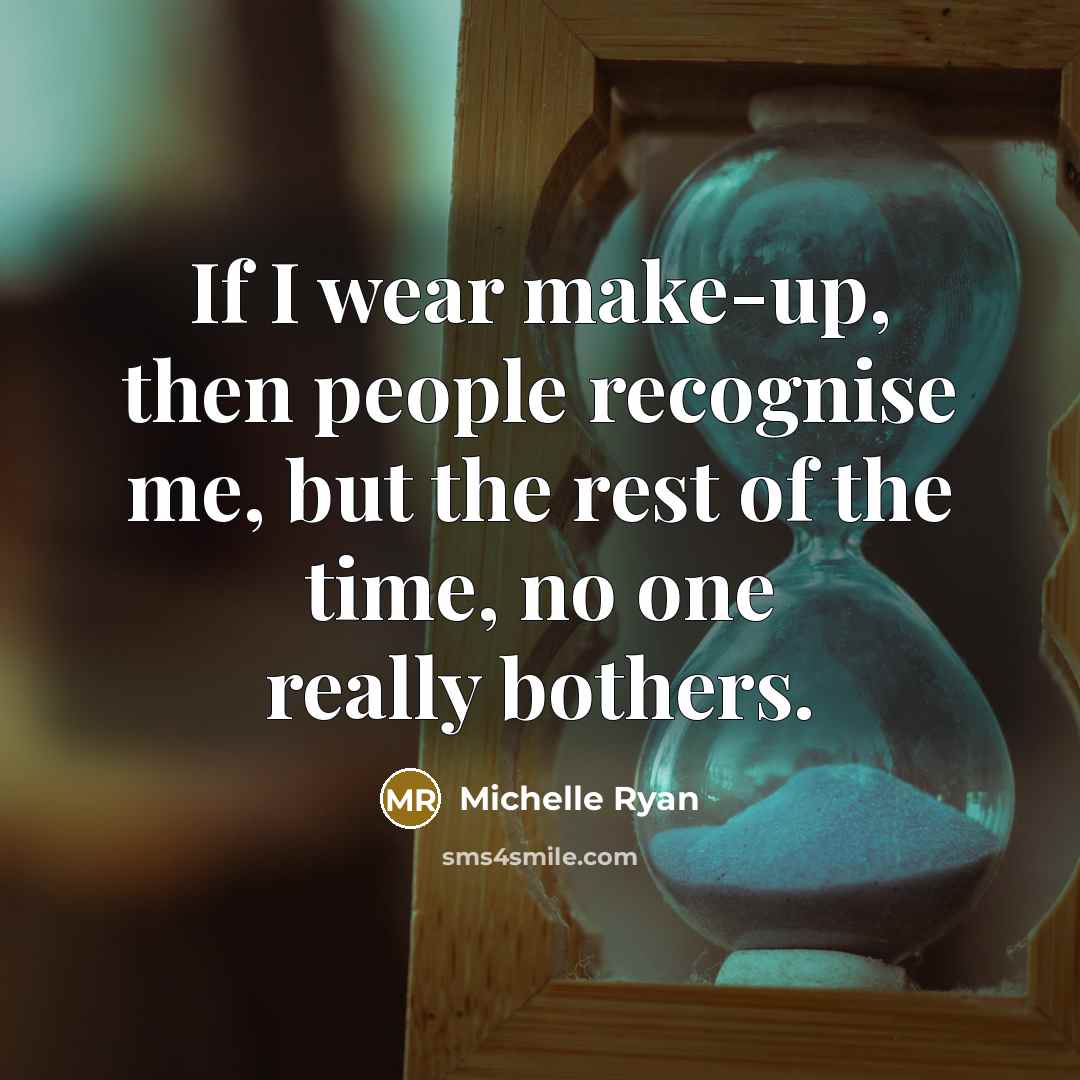 “If I wear make-up, then people recognise me, but the…” quote by Michelle Ryan
