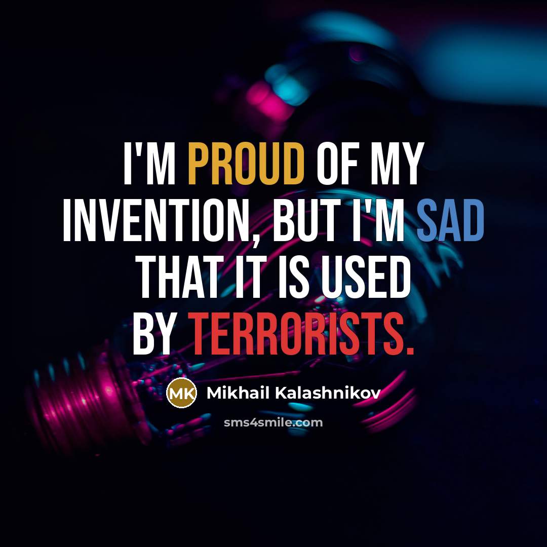“I'm proud of my invention, but I'm sad that it…” quote by Mikhail Kalashnikov