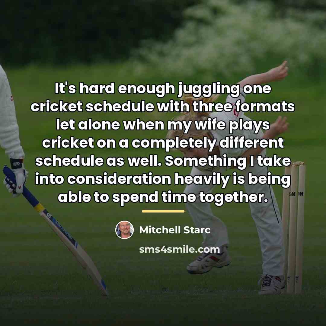 “It's hard enough juggling one cricket schedule with three formats…” quote by Mitchell Starc