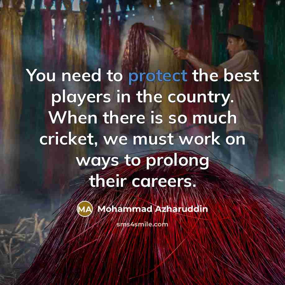 “You need to protect the best players in the country.…” quote by Mohammad Azharuddin