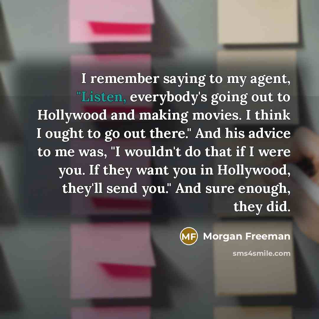 “I remember saying to my agent, "Listen, everybody's going out…” quote by Morgan Freeman