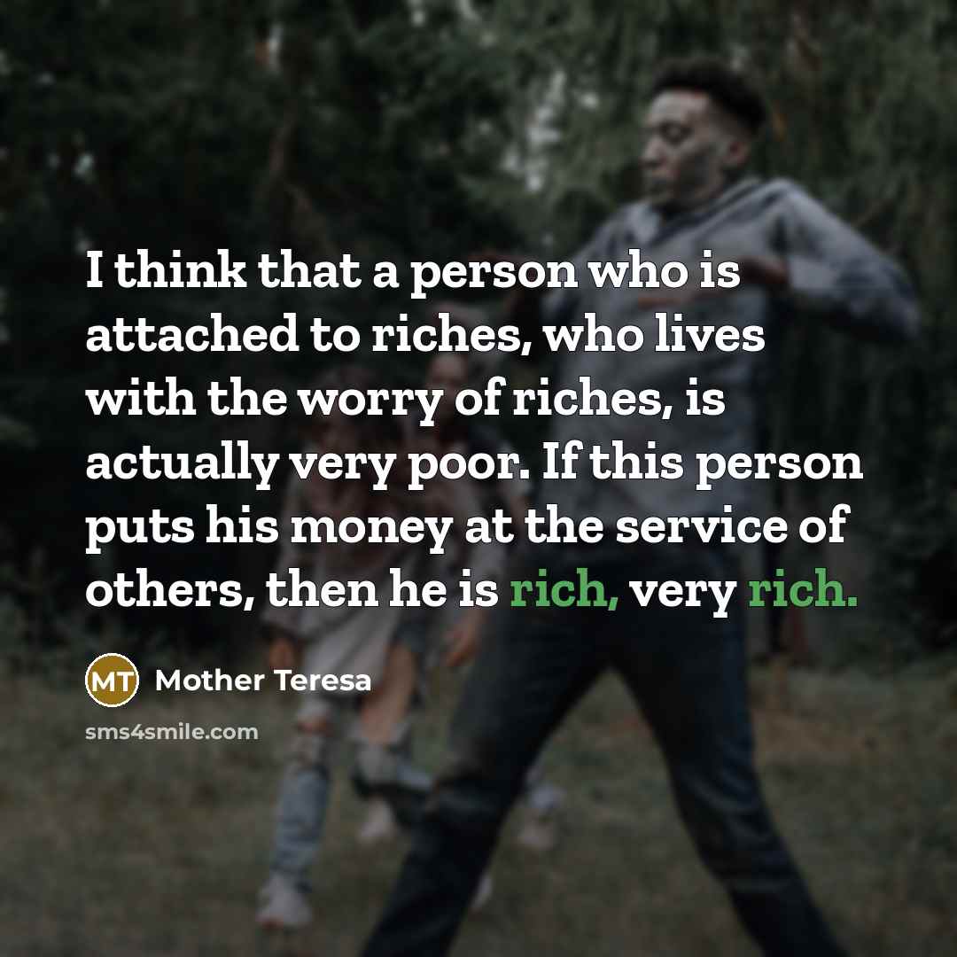 “I think that a person who is attached to riches,…” quote by Mother Teresa