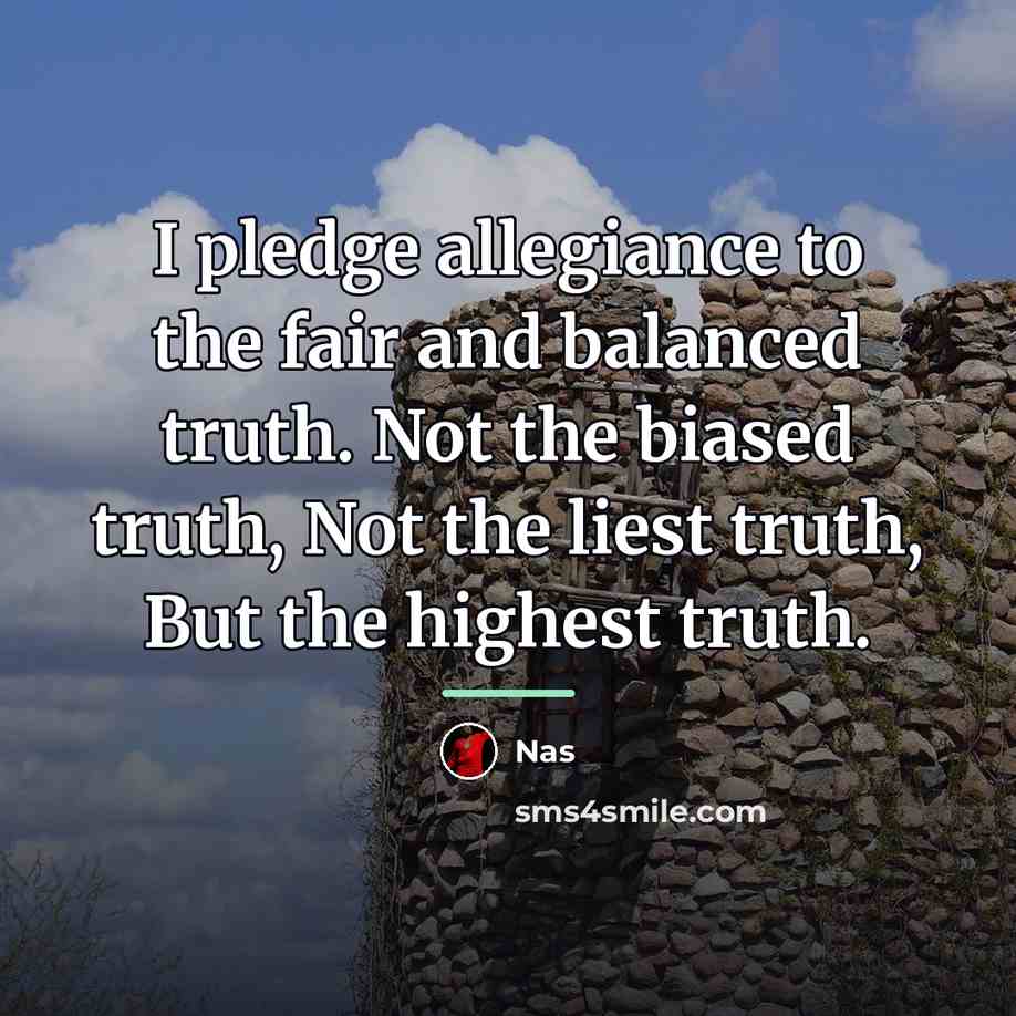 “I pledge allegiance to the fair and balanced truth. Not…” quote by Nas