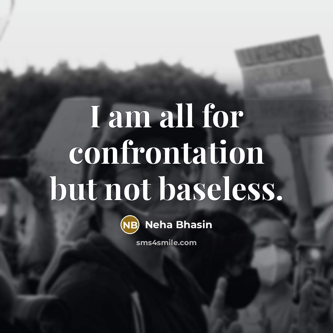“I am all for confrontation but not baseless.…” quote by Neha Bhasin