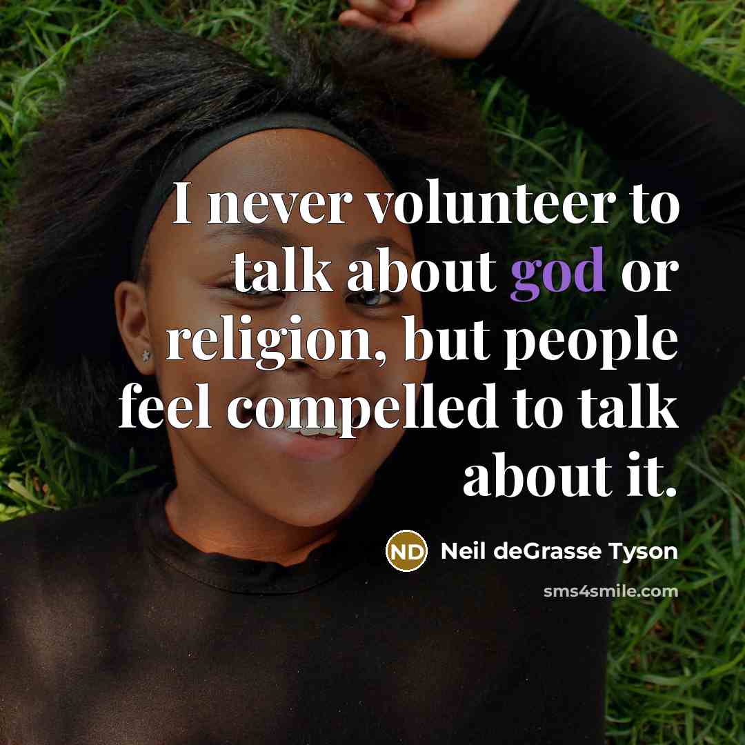 “I never volunteer to talk about god or religion, but…” quote by Neil deGrasse Tyson
