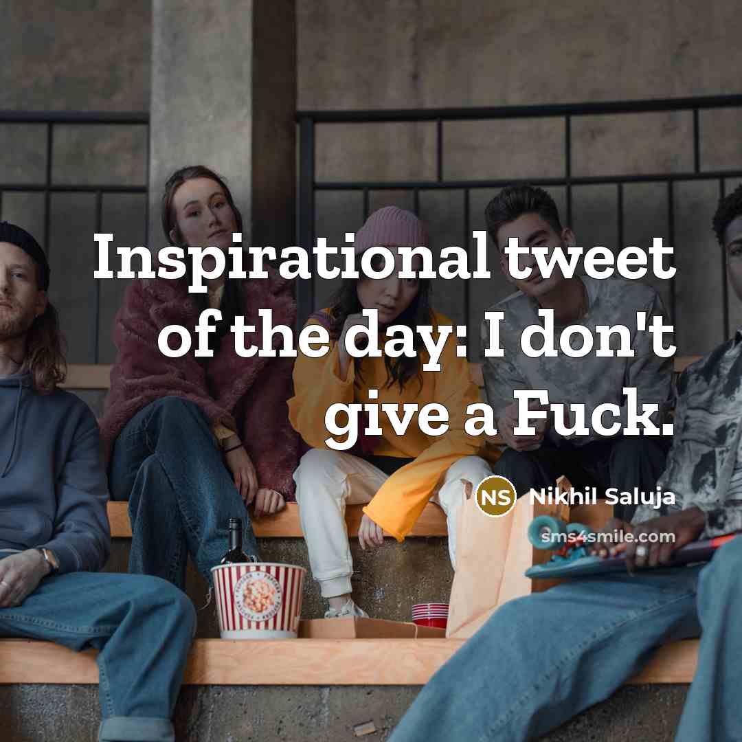 “Inspirational tweet of the day: I don't give a Fuck.…” quote by Nikhil Saluja