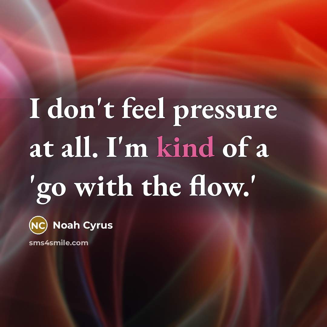 “I don't feel pressure at all. I'm kind of a…” quote by Noah Cyrus